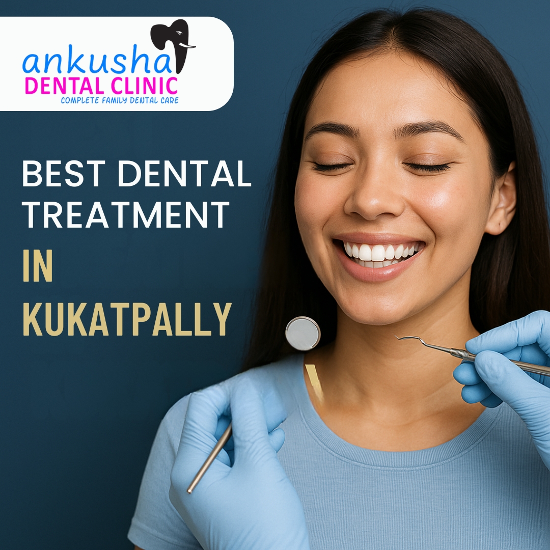 Ankusha Dental: Smile Better with the Best Dental Clinic in Kukatpally, Banjara Hills
